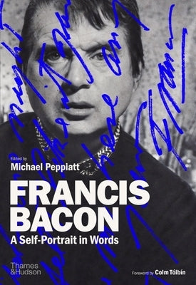 Francis Bacon: A Self-Portrait in Words by Peppiatt, Michael