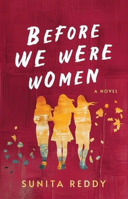 Before We Were Women: A Contemporary Women's Fiction by Reddy, Sunita