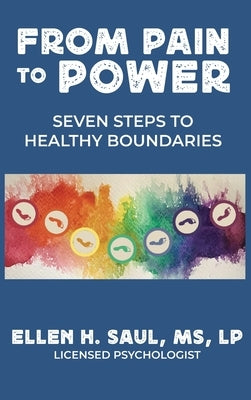 From Pain to Power: Seven Steps to Healthy Boundaries by Saul, Ellen H.