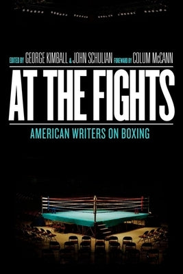 At the Fights: American Writers on Boxing: A Library of America Special Publication by Kimball, George