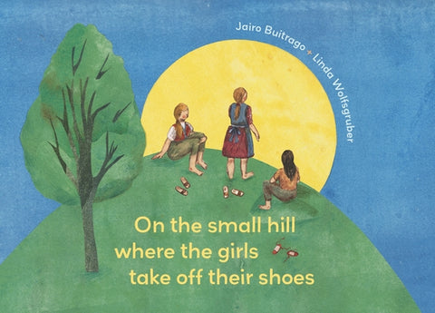 On the Small Hill Where the Girls Take Off Their Shoes by Buitrago, Jairo