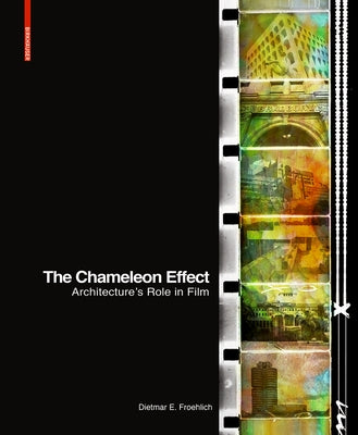 The Chameleon Effect: Architecture's Role in Film by Froehlich, Dietmar