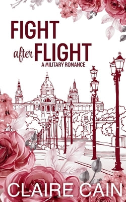 Fight After Flight: A Sweet Military Romance by Cain, Claire