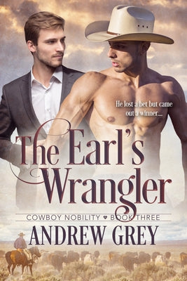 The Earl's Wrangler: Volume 3 by Grey, Andrew
