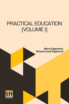 Practical Education (Volume I): In Two Volumes, Vol. I. by Edgeworth, Maria