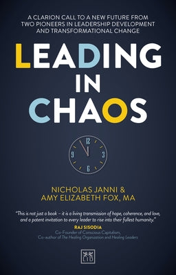 Leading in Chaos: A Clarion Call to a New Future from Two Pioneers in Leadership Development and Transformational Change by Janni, Nicholas