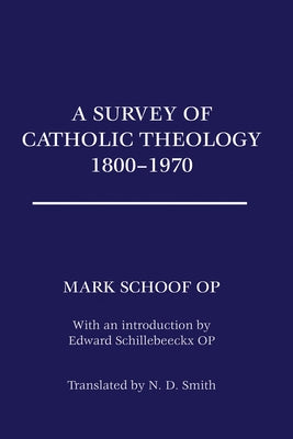 A Survey of Catholic Theology, 1800-1970 by Schoof, Ted Mark Op