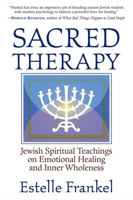 Sacred Therapy: Jewish Spiritual Teachings on Emotional Healing and Inner Wholeness by Frankel, Estelle