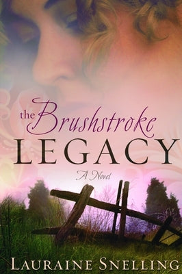 The Brushstroke Legacy by Snelling, Lauraine
