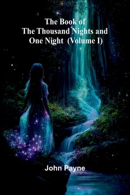 The Book Of The Thousand Nights And One Night (Volume I) by Payne, John