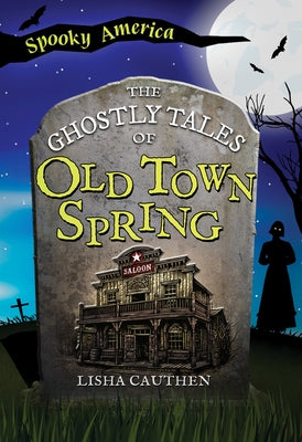 The Ghostly Tales of Old Town Spring by Cauthen, Lisha