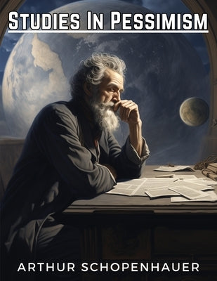 Studies In Pessimism by Arthur Schopenhauer