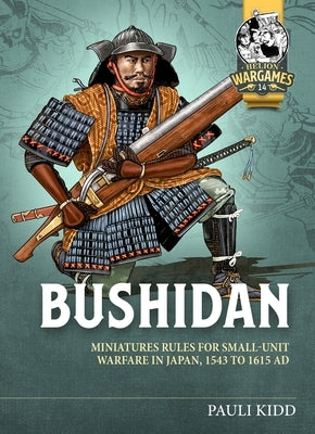 Bushidan: Miniatures Rules for Small-Unit Warfare in Japan, 1543 to 1615 Ad by Kidd, Pauli