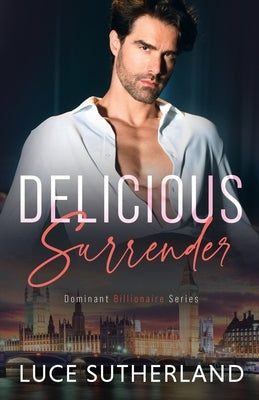 Delicious Surrender: A Steamy Grumpy Sunshine Romance by Sutherland, Luce