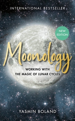 Moonology(tm) (Revised Edition): Working with the Magic of Lunar Cycles by Boland, Yasmin