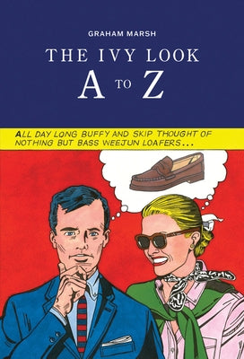 The Ivy Look A to Z: The Essential Guide for Modernist Cats by Marsh, Graham