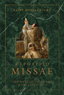 Expositio Missae: The Mysteries of the Mass Explained by Bonaventure, Saint