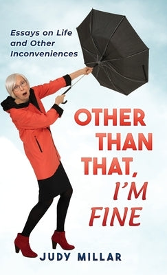 Other Than That, I'm Fine: Essays on Life and Other Inconveniences by Millar, Judy