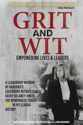 Grit and Wit: Empowering LIves and Leaders by Delaney-Smith, Kathy