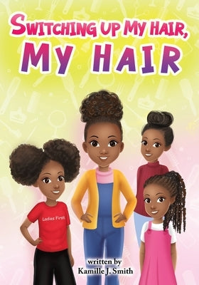 Switching Up My Hair, My Hair by Smith, Kamille J.