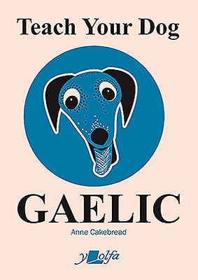 Teach Your Dog Gaelic by Cakebread, Anne