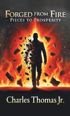 Forged From Fire: Pieces To Prosperity by Thomas, Charles, Jr.