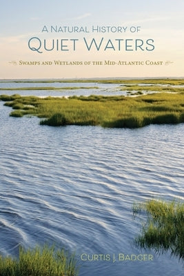 A Natural History of Quiet Waters by Badger, Curtis J.