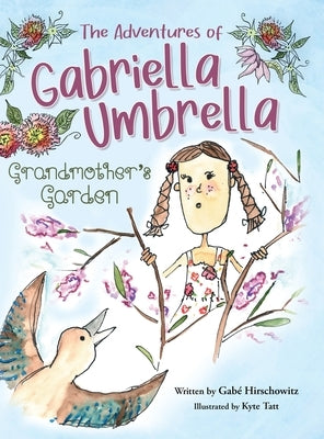 The Adventures of Gabriella Umbrella: Grandmother's Garden by Hirschowitz, Gabé