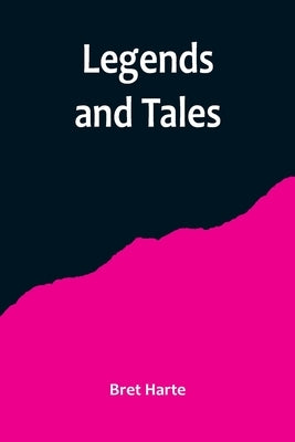 Legends and Tales by Harte, Bret