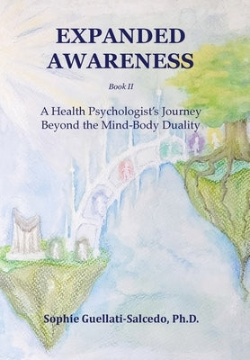 Expanded Awareness: A Health Psychologist's Exploration of Consciousness by Guellati-Salcedo, Sophie