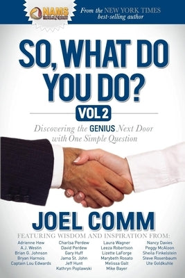 So, What Do You Do?, Volume 2: Discovering the Genius Next Door with One Simple Question by Comm, Joel
