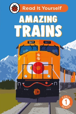 Amazing Trains: Read It Yourself - Level 1 Early Reader by Ladybird