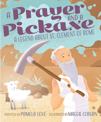 A Prayer and a Pickaxe by Love, Pamela