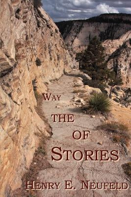 Stories of the Way by Neufeld, Henry E.