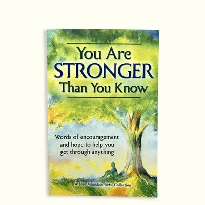 You Are Stronger Than You Know: Word of Encouragement and Hope to Help You Get Through Anything by Blue Mountain Arts