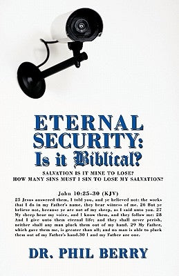 Eternal Security: Is It Biblical?: How Many Sins Must I Sin to Lose My Salvation? by Berry, Phil