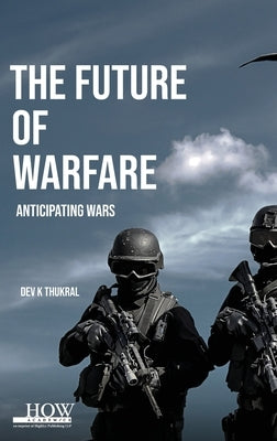 The Future of Warfare by Thukral, Dev K.