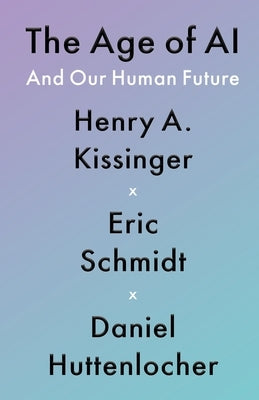 The Age of AI: And Our Human Future by Kissinger, Henry a.