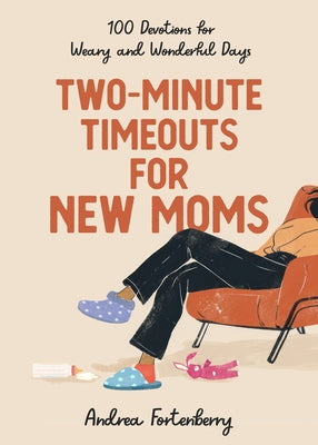 Two-Minute Timeouts for New Moms: 100 Devotions for Weary and Wonderful Days by Fortenberry, Andrea