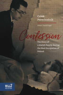 Confession: The Story of a Jewish Family During the Nazi Occupation of Poland by Perechodnik