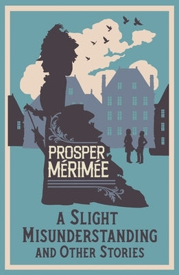 A Slight Misunderstanding and Other Stories: Annotated Edition by MÃ©rimÃ©e, Prosper