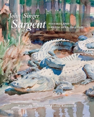 John Singer Sargent: Figures and Landscapes, 1914-1925: The Complete Paintings, Volume IX by Ormond, Richard