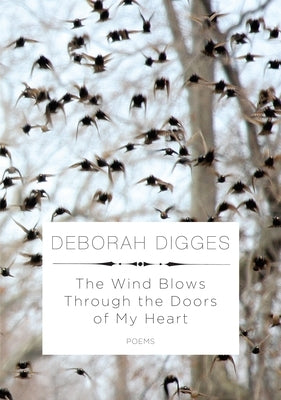 The Wind Blows Through the Doors of My Heart: Poems by Digges, Deborah