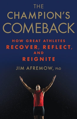 The Champion's Comeback: How Great Athletes Recover, Reflect, and Re-Ignite by Afremow, Jim
