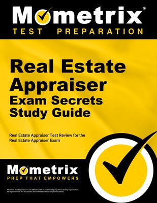 Real Estate Appraiser Exam Secrets Study Guide: Real Estate Appraiser Test Review for the Real Estate Appraiser Exam by Mometrix Real Estate Certification Test