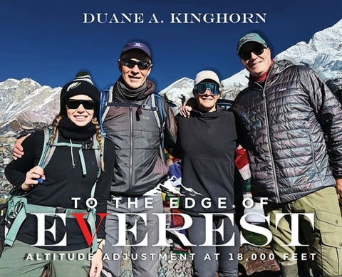 To the Edge of Everest: Altitude Adjustment at 18,000 Feet by Kinghorn, Duane A.