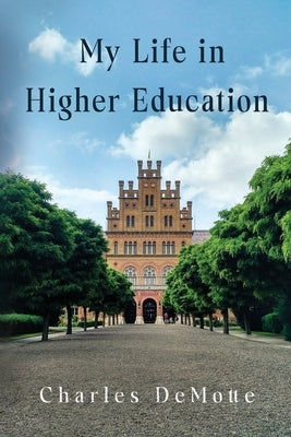 My Life in Higher Education by Demotte, Charles