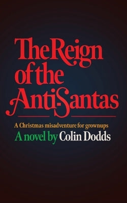 The Reign of the Anti-Santas by Dodds, Colin