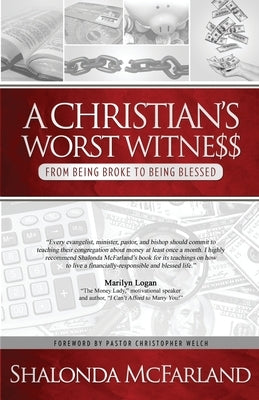 A Christian's Worst Witness: From Being Broke To Being Blessed by McFarland, Shalonda