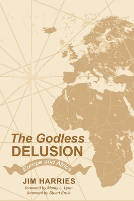 The Godless Delusion: Europe and Africa by Harries, Jim